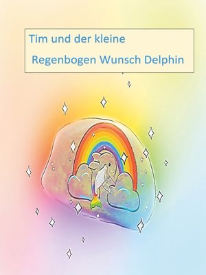 cover image of Tim und der kleine Regenbogen Wunsch Delphin